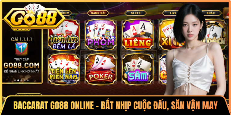 Baccarat Go88 Online – Bắt Nhịp Cuộc Đấu, Săn Vận May