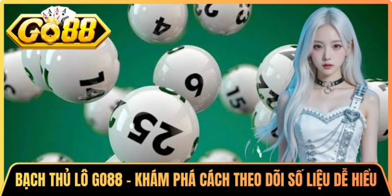 Bạch Thủ Lô Go88 – Khám Phá Cách Theo Dõi Số Liệu Dễ Hiểu