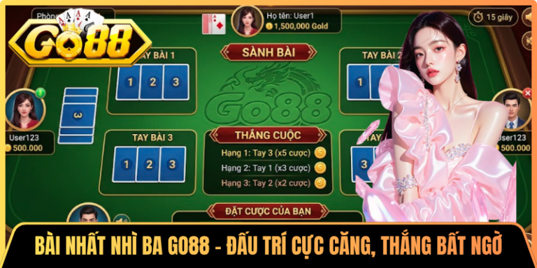 Bài Nhất Nhì Ba Go88 – Đấu Trí Cực Căng, Thắng Bất Ngờ