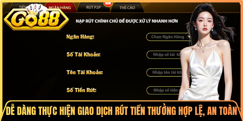 Cược thủ dễ dàng thực hiện giao dịch rút tiền thưởng hợp lệ, an toàn