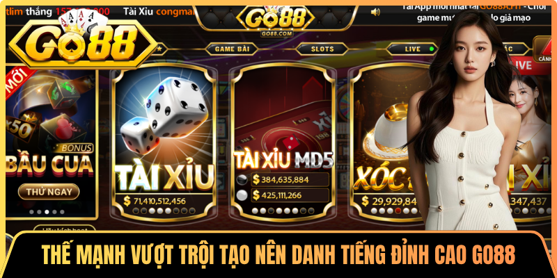 Những thế mạnh vượt trội tạo nên danh tiếng đỉnh cao Go88