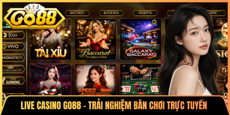 Live Casino Go88 – Trải Nghiệm Bàn Chơi Trực Tuyến Cuốn Hút