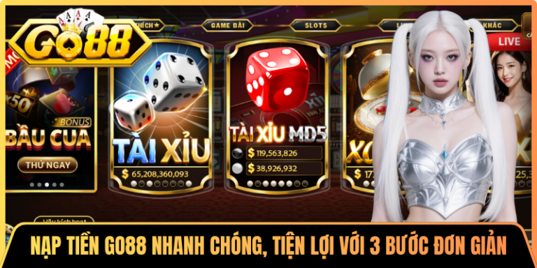 Nạp Tiền Go88 Nhanh Chóng, Tiện Lợi Với 3 Bước Đơn Giản